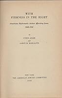 With Firmness in the Right American Diplomatic Action Affecting Jews, 1840-1945 B000LRJBPW Book Cover