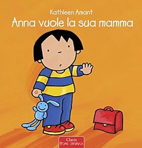 Anna vuole la sua mamma. Ediz. a colori