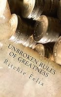 Unbroken Rules Of Greatness: Unbroken Laws of Greatness 1507776276 Book Cover