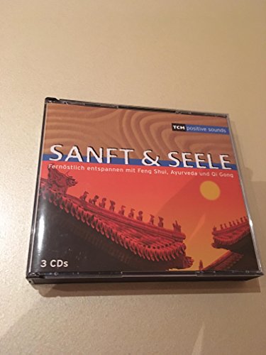 Sanft und Seele - Fernöstlich entspannen mit Fengh Shui, Ayurveda und Qi Gong