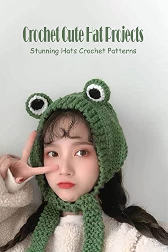 Crochet Cute Hat Projects: Stunning 
