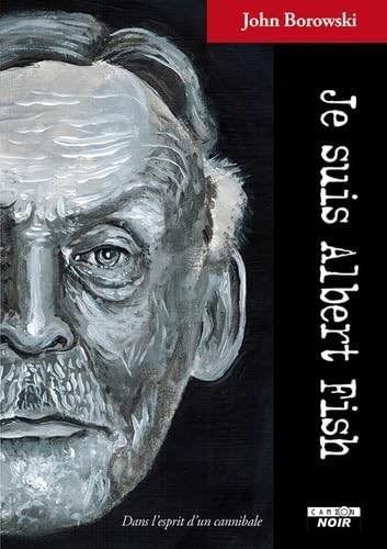 Je suis Albert Fish Dans l'esprit d'un cannibale