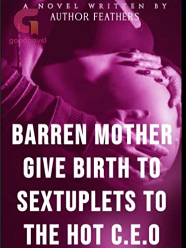 Barren Mother Give Birth To Sextuplets For The Hot Ceo Book 1 Ebook Feathers