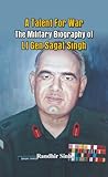 A Talent for War- The Military Biography of Lt Gen Sagat Singh