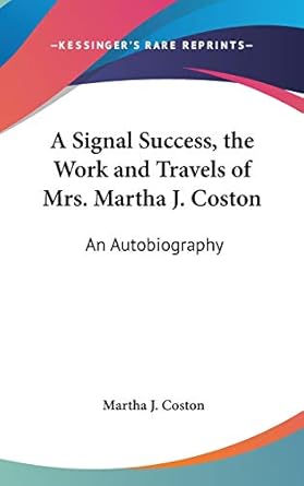 A Signal Success, the Work and Travels of Mrs. Martha J. Coston: An Autobiography