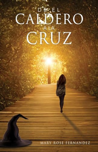 De EL CALDERO A LA CRUZ (Spanish Edition)