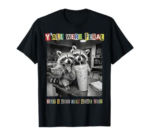 Yall were Feral But I Low Key Love You Last Day of School T-Shirt