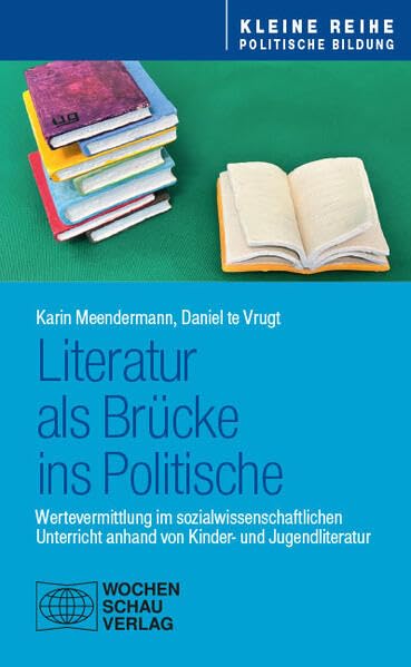 Literatur als Brücke ins Politische: Wertevermittlung im sozialwissenschaftlichen Unterricht anhand von Kinder- und Jugendliteratur (Kleine Reihe - Politische Bildung)