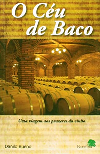 O céu de baco: Uma viagem aos prazeres do vinho
