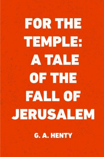 For the Temple: A Tale of the Fall of Jerusalem 1523297573 Book Cover