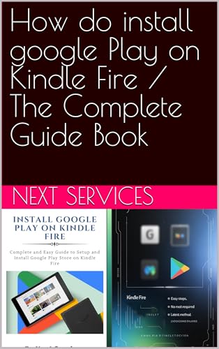 Google Play FOR KINDLE Fire How do install google Play Store on Kindle Fire / The Complete Best Guide Book