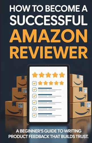 How To Become A Successful Amazon Reviewer: A Beginner’s Guide To...