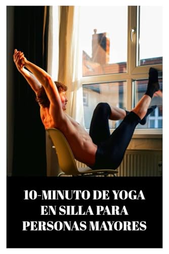10-MINUTO DE YOGA EN SILLA PARA PERSONAS MAYORES: Un GENEL CAMINO HACIA LA FLEXIBILIDAD Y LA RELA...