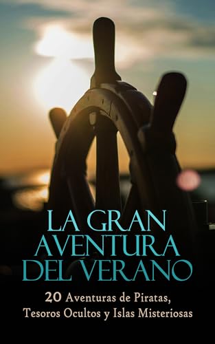 La Gran Aventura del Verano – 20 Aventuras de Piratas, Tesoros Ocultos y Islas Misteriosas: La isla del tesoro, La laguna azul, El Capitán Sangre, Sandokán, ... de viaje submarino... (Spanish Edition)