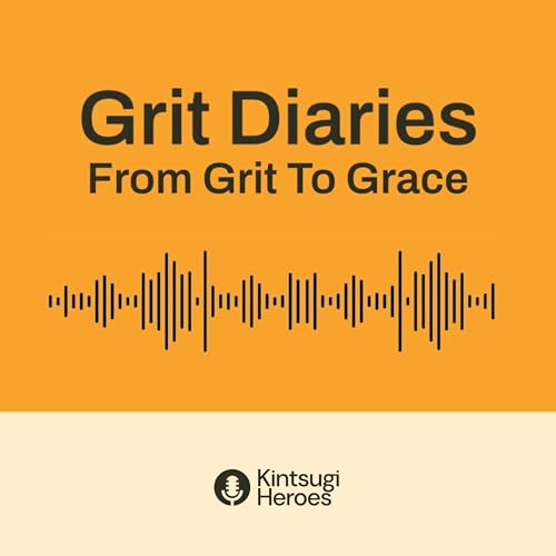 Grit Diaries: from Grit to Grace with Mon and Mazz Podcast Por Kintsugi Heroes arte de portada