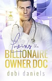 Loving the Billionaire Owner Doc (Dexington Doctor Billionaires Book 2)
