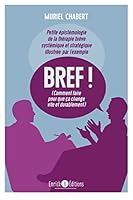 Bref ! Comment faire pour que ça change vite et durablement avec Palo Alto: Petite épistémiologie de la thérapie brève systémique et stratégique 2356441638 Book Cover