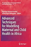 Advanced Techniques for Modelling Maternal and Child Health in Africa (The Springer Series on Demographic Methods and Population Analysis (34))