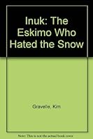 Inuk: The Eskimo Who Hated the Snow 0516034774 Book Cover