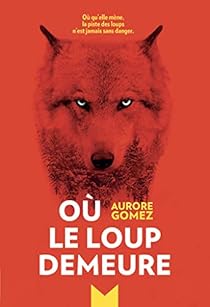 Ou Le Loup Demeure Aurore Gomez Babelio