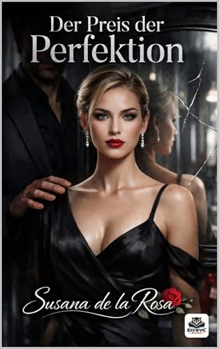 Der Preis der Perfektion: Ein Dark-Romance-Roman über Besessenheit und Macht (Dark Romance: Dominante Männer, Gefährliche Obsession und Intensive Psychologische Erotik)