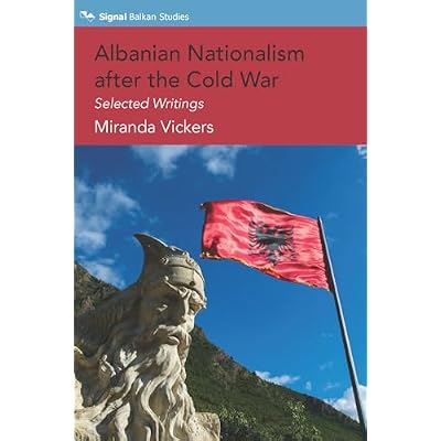Albanian Nationalism after the Cold War: Selected Writings