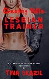 Cheating Wife: Lesbian Trainer: A Straight to Lesbian Erotic Adventure by Tina Brazil