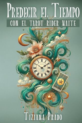 Predecir el Tiempo con el Tarot Rider Waite: Técnicas, métodos, tiradas y ejemplos para responder el ¿cuándo? en un lectura de tarot