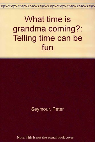 What time is grandma coming?: Telling time can ... B00071UIW2 Book Cover