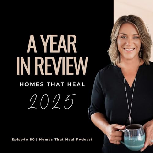 Ep 80: Homes That Heal &mdash; A Year in Review