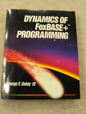 Dynamics of Foxbase+ Programming: Goley, George F., IV: 9781556230967 ...