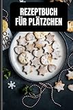  Rezeptbuch für Plätzchen: Leeres Rezeptbuch zum selbstgestalten. Dein persönliches Backbuch für die besten 51 Plätzchen und Gebäcke