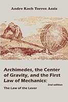 Archimedes, the Center of Gravity, and the First Law of Mechanics: The Law of the Lever 0986492647 Book Cover