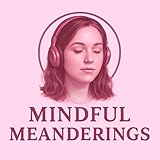 Mindful Meanderings with Emily Carter