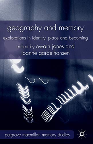 Geography and Memory: Explorations in Identity, Place and Becoming (Palgrave Macmillan Memory Studies)