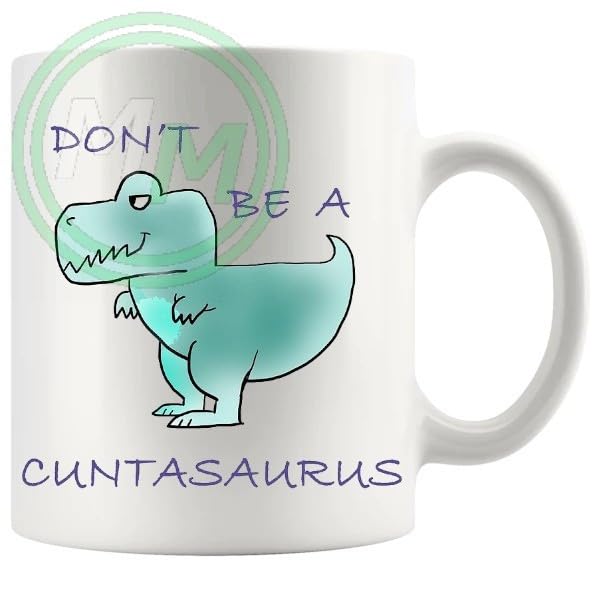 Dont Be A Cuntasaurus Mug Style 2