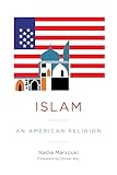 Islam: An American Religion (Religion, Culture, and Public Life)