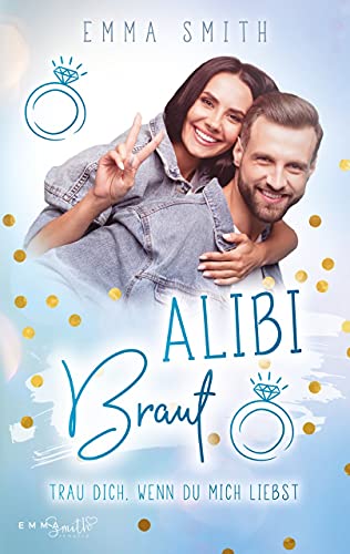 Alibi Braut: Trau dich, wenn du mich liebst von [Emma  Smith ]