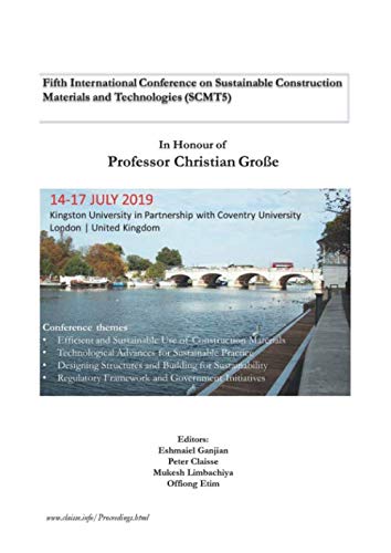 Fifth International Conference on Sustainable Construction Materials and Technologies (SCMT5): In honour of Professor Christian Grosse