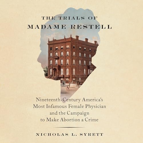 The Trials of Madame Restell by Nicholas L. Syrett episode artwork