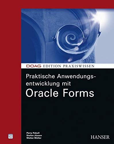 Praktische Anwendungsentwicklung mit Oracle Forms Praktische Anwendungsentwicklung mit Oracle Forms