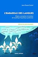 L'embarras des langues: origine, conception et évolution de la politique linguistique québécoise 2764405626 Book Cover