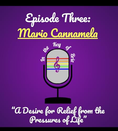 Ep. 3: A Desire for Relief from the Pressures of Life (featuring Mario Cannamela)