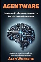 AGENTWARE: Unveiling AI's Future – Humanity's Bold Leap into Tomorrow 1738297403 Book Cover