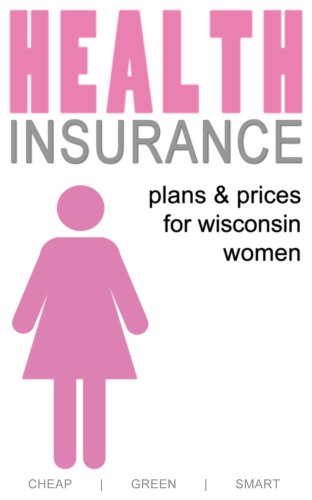Health Insurance Plans and Prices for Wisconsin Women (Wisconsin Health Care Book 1) (English Edition)