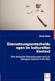 Übersetzungsentscheidungen im kulturellen Kontext: Drei deutsche Übersetzungen von J.D. Salingers "Catcher in the Rye" - Ulrich Thiele 