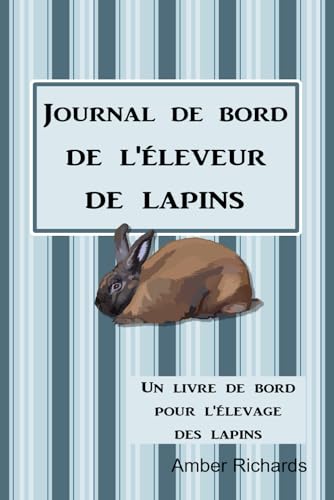 livre Journal de bord de l'éleveur de lapins: Un livre de bord pour l'élevage des lapins