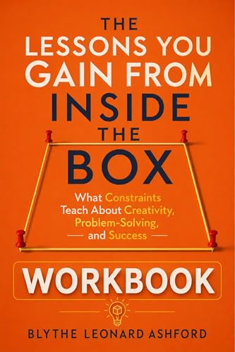The Lessons You Gain From Inside the Box: What Constraints Teach About Creativity, Problem-Solving, and Success (English Edition)