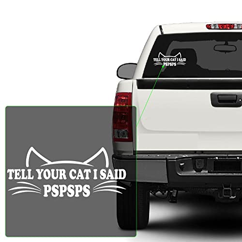 Image of Yoonek Graphics Tell Your Cat I Said Pspsps Decal Sticker for Car Window, Laptop and More. #1501 (White, 2.5 inchx 5.9 inch)