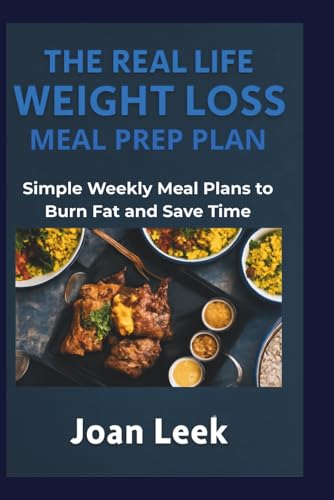 THE REAL LIFE WEIGHT LOSS MEAL PREP PLAN: Simple Weekly